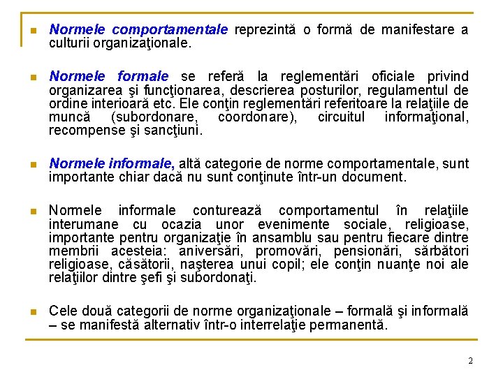 n Normele comportamentale reprezintă o formă de manifestare a culturii organizaţionale. n Normele formale