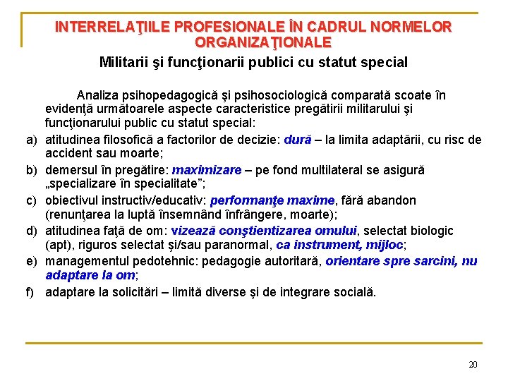 INTERRELAŢIILE PROFESIONALE ÎN CADRUL NORMELOR ORGANIZAŢIONALE Militarii şi funcţionarii publici cu statut special a)