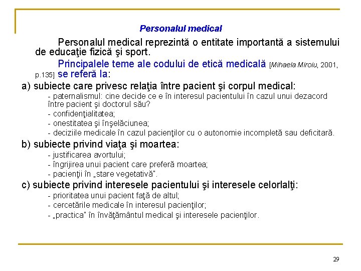 Personalul medical reprezintă o entitate importantă a sistemului de educaţie fizică şi sport. Principalele