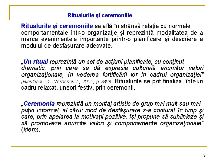 Ritualurile şi ceremoniile se află în strânsă relaţie cu normele comportamentale într-o organizaţie şi