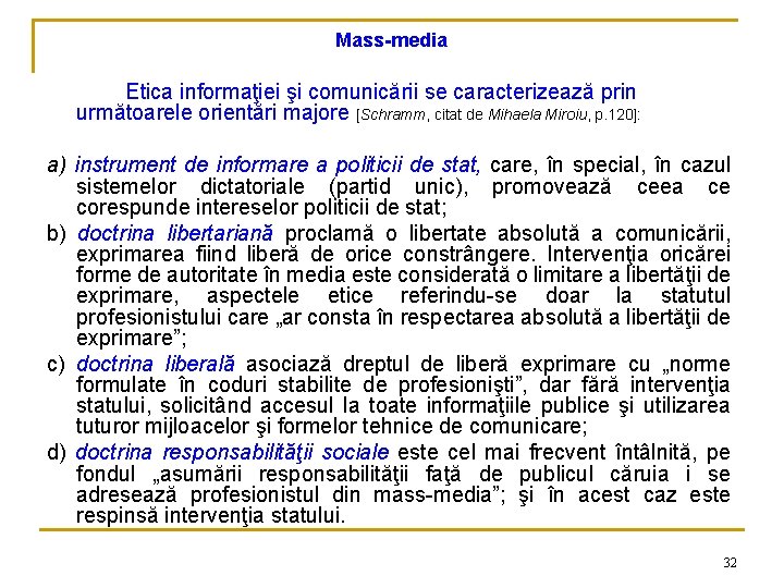 Mass-media Etica informaţiei şi comunicării se caracterizează prin următoarele orientări majore [Schramm, citat de