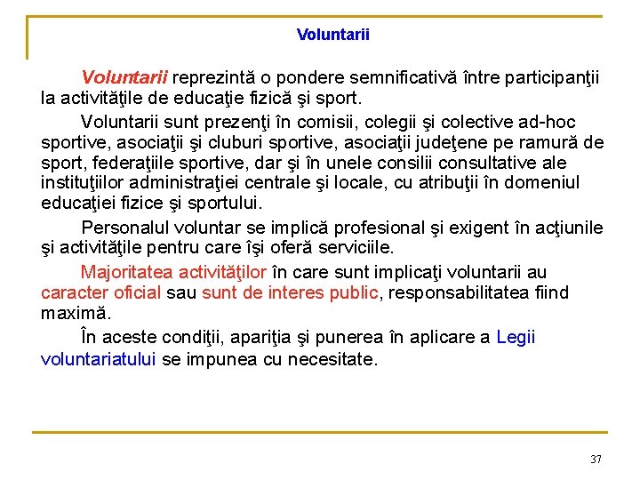 Voluntarii reprezintă o pondere semnificativă între participanţii la activităţile de educaţie fizică şi sport.