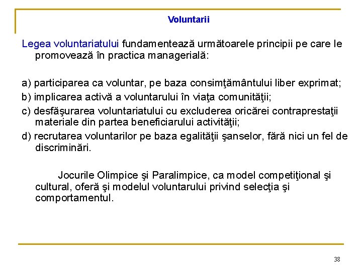 Voluntarii Legea voluntariatului fundamentează următoarele principii pe care le promovează în practica managerială: a)