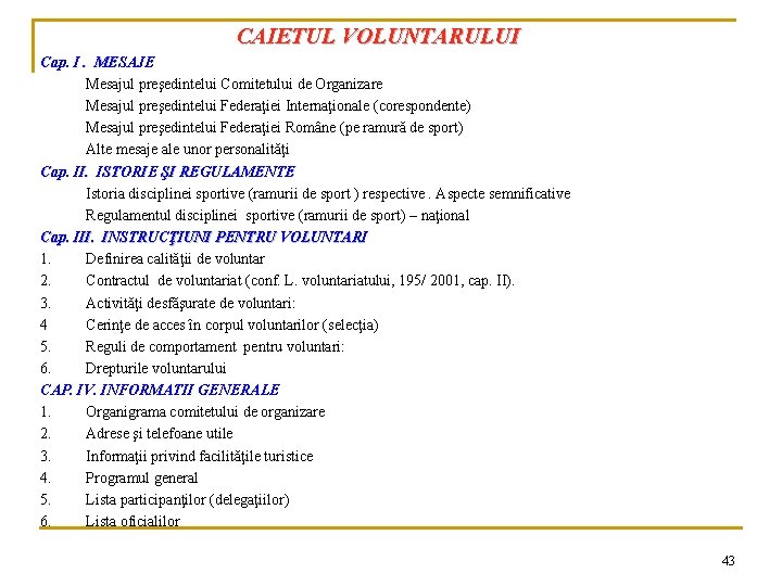 CAIETUL VOLUNTARULUI Cap. I. MESAJE Mesajul preşedintelui Comitetului de Organizare Mesajul preşedintelui Federaţiei Internaţionale