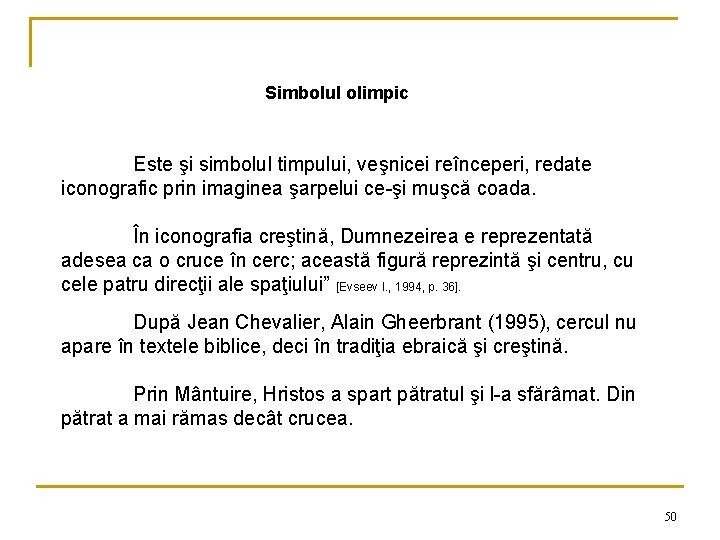 Simbolul olimpic Este şi simbolul timpului, veşnicei reînceperi, redate iconografic prin imaginea şarpelui ce-şi