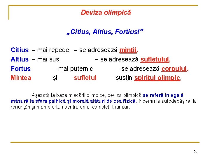 Deviza olimpică „Citius, Altius, Fortius!” Citius – mai repede – se adresează minţii. Altius