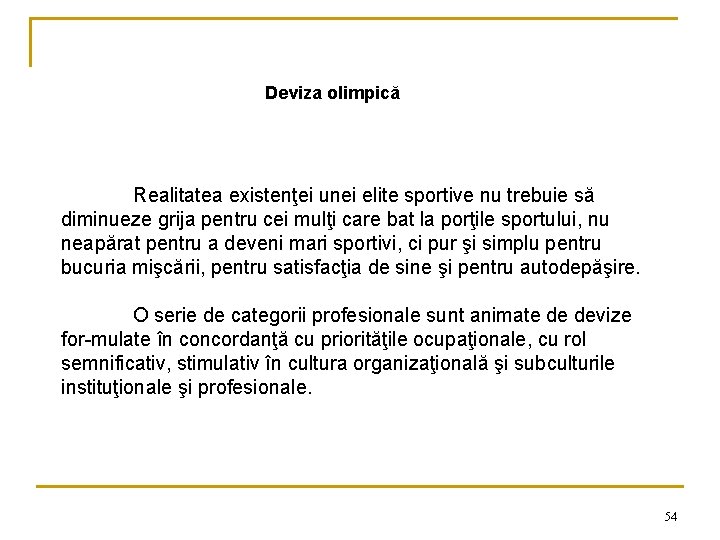 Deviza olimpică Realitatea existenţei unei elite sportive nu trebuie să diminueze grija pentru cei