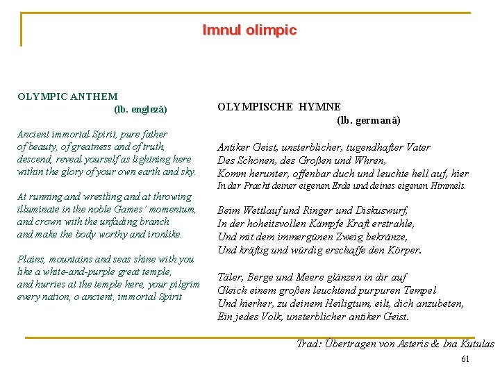 Imnul olimpic OLYMPIC ANTHEM (lb. engleză) Ancient immortal Spirit, pure father of beauty, of