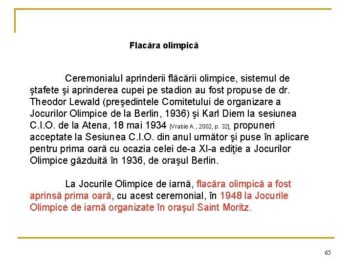 Flacăra olimpică Ceremonialul aprinderii flăcării olimpice, sistemul de ştafete şi aprinderea cupei pe stadion