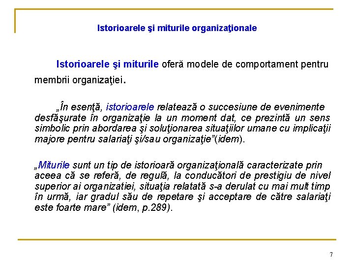 Istorioarele şi miturile organizaţionale Istorioarele şi miturile oferă modele de comportament pentru membrii organizaţiei.