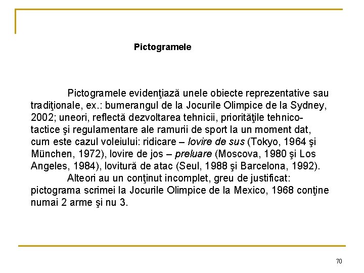 Pictogramele evidenţiază unele obiecte reprezentative sau tradiţionale, ex. : bumerangul de la Jocurile Olimpice