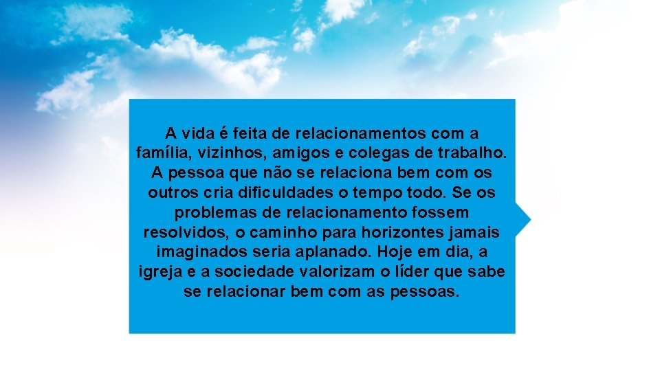 A vida é feita de relacionamentos com a família, vizinhos, amigos e colegas de