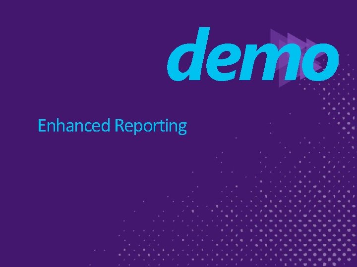 demo Enhanced Reporting 