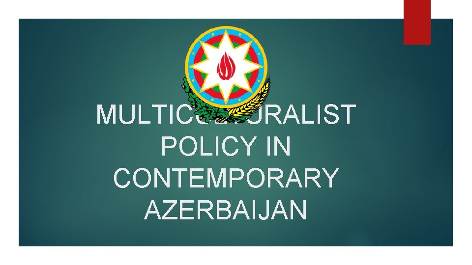 MULTICULTURALIST POLICY IN CONTEMPORARY AZERBAIJAN 