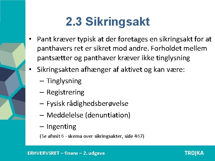 2. 3 Sikringsakt • Pant kræver typisk at der foretages en sikringsakt for at 2. 3 Sikringsakt • Pant kræver typisk at der foretages en sikringsakt for at