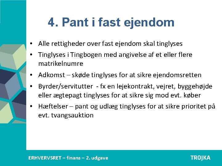 4. Pant i fast ejendom • Alle rettigheder over fast ejendom skal tinglyses • 4. Pant i fast ejendom • Alle rettigheder over fast ejendom skal tinglyses •