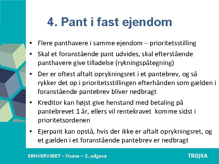 4. Pant i fast ejendom • Flere panthavere i samme ejendom – prioritetsstilling • 4. Pant i fast ejendom • Flere panthavere i samme ejendom – prioritetsstilling •