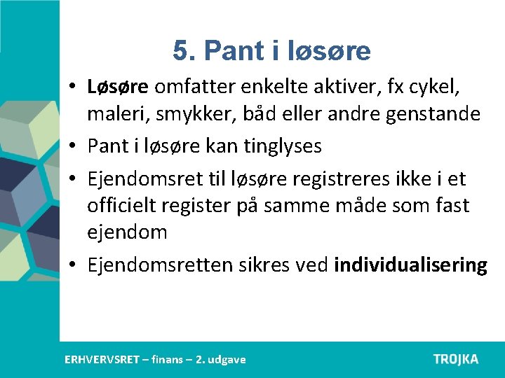 5. Pant i løsøre • Løsøre omfatter enkelte aktiver, fx cykel, maleri, smykker, båd 5. Pant i løsøre • Løsøre omfatter enkelte aktiver, fx cykel, maleri, smykker, båd