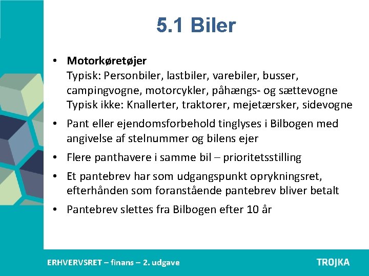 5. 1 Biler • Motorkøretøjer Typisk: Personbiler, lastbiler, varebiler, busser, campingvogne, motorcykler, påhængs- og 5. 1 Biler • Motorkøretøjer Typisk: Personbiler, lastbiler, varebiler, busser, campingvogne, motorcykler, påhængs- og