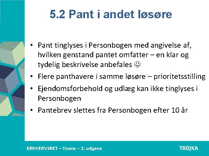 5. 2 Pant i andet løsøre • Pant tinglyses i Personbogen med angivelse af, 5. 2 Pant i andet løsøre • Pant tinglyses i Personbogen med angivelse af,