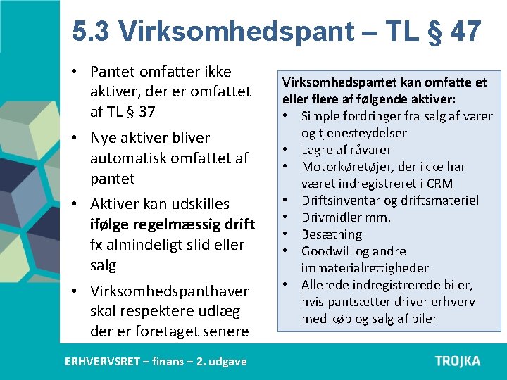 5. 3 Virksomhedspant – TL § 47 • Pantet omfatter ikke aktiver, der er 5. 3 Virksomhedspant – TL § 47 • Pantet omfatter ikke aktiver, der er