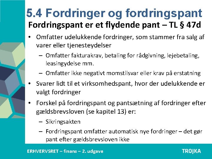 5. 4 Fordringer og fordringspant Fordringspant er et flydende pant – TL § 47 5. 4 Fordringer og fordringspant Fordringspant er et flydende pant – TL § 47