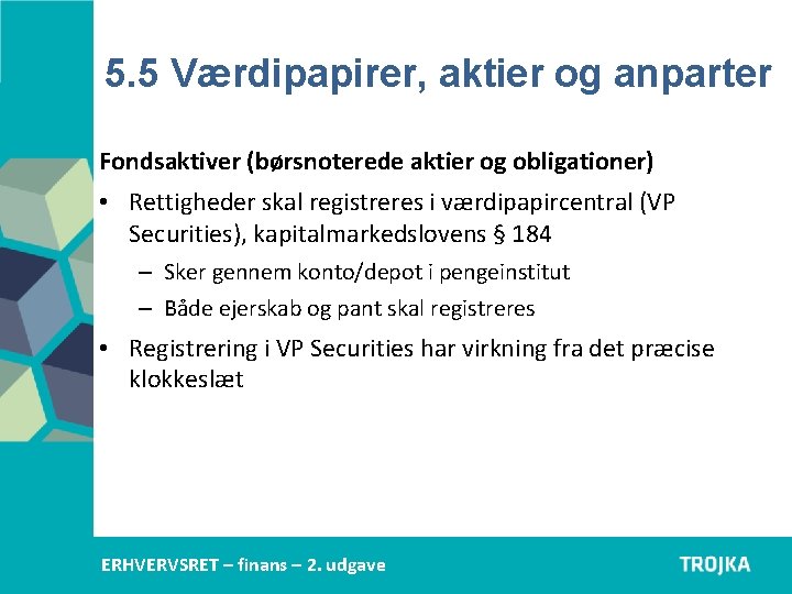 5. 5 Værdipapirer, aktier og anparter Fondsaktiver (børsnoterede aktier og obligationer) • Rettigheder skal 5. 5 Værdipapirer, aktier og anparter Fondsaktiver (børsnoterede aktier og obligationer) • Rettigheder skal