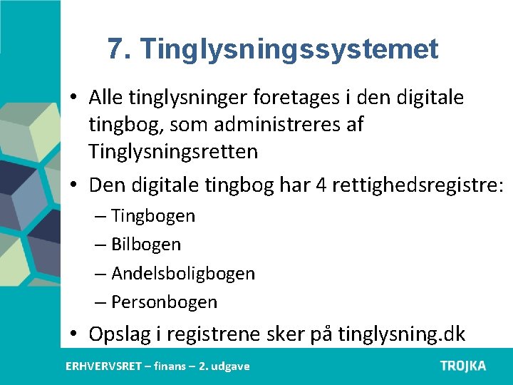 7. Tinglysningssystemet • Alle tinglysninger foretages i den digitale tingbog, som administreres af Tinglysningsretten 7. Tinglysningssystemet • Alle tinglysninger foretages i den digitale tingbog, som administreres af Tinglysningsretten
