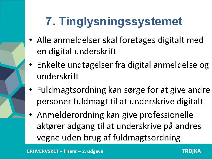 7. Tinglysningssystemet • Alle anmeldelser skal foretages digitalt med en digital underskrift • Enkelte 7. Tinglysningssystemet • Alle anmeldelser skal foretages digitalt med en digital underskrift • Enkelte