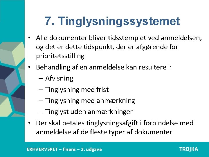 7. Tinglysningssystemet • Alle dokumenter bliver tidsstemplet ved anmeldelsen, og det er dette tidspunkt, 7. Tinglysningssystemet • Alle dokumenter bliver tidsstemplet ved anmeldelsen, og det er dette tidspunkt,