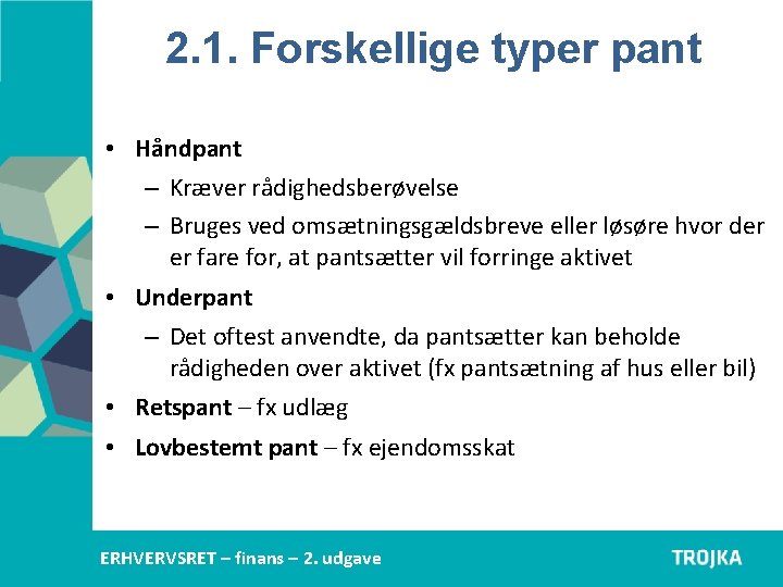 2. 1. Forskellige typer pant • Håndpant – Kræver rådighedsberøvelse – Bruges ved omsætningsgældsbreve 2. 1. Forskellige typer pant • Håndpant – Kræver rådighedsberøvelse – Bruges ved omsætningsgældsbreve