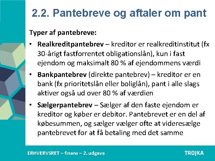 2. 2. Pantebreve og aftaler om pant Typer af pantebreve: • Realkreditpantebrev – kreditor 2. 2. Pantebreve og aftaler om pant Typer af pantebreve: • Realkreditpantebrev – kreditor