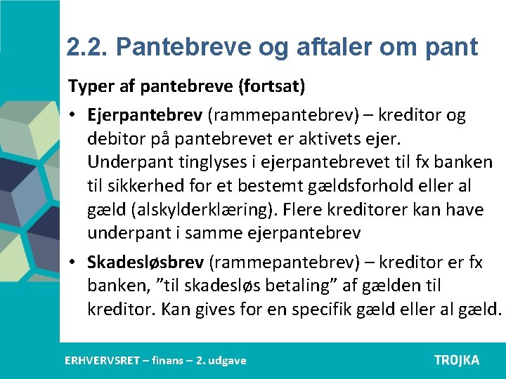 2. 2. Pantebreve og aftaler om pant Typer af pantebreve (fortsat) • Ejerpantebrev (rammepantebrev) 2. 2. Pantebreve og aftaler om pant Typer af pantebreve (fortsat) • Ejerpantebrev (rammepantebrev)