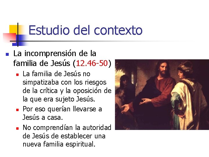 Estudio del contexto n La incomprensión de la familia de Jesús (12. 46 -50)