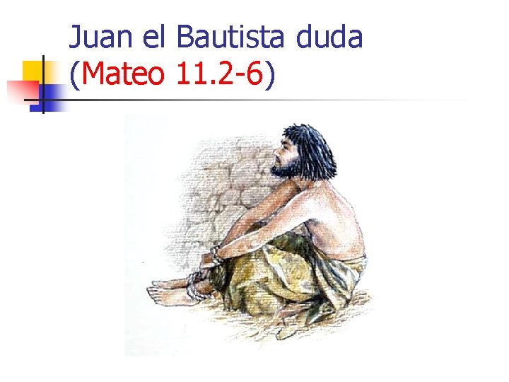 Juan el Bautista duda (Mateo 11. 2 -6) 