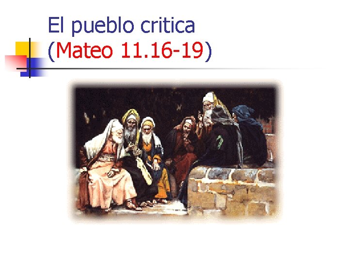 El pueblo critica (Mateo 11. 16 -19) 