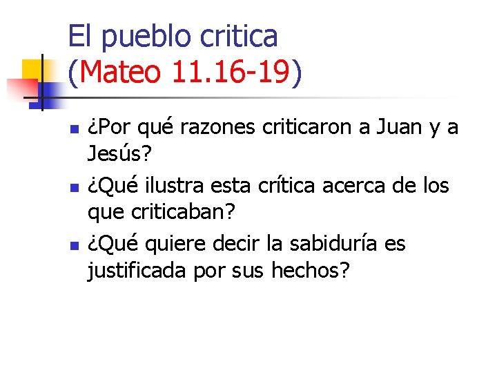 El pueblo critica (Mateo 11. 16 -19) n n n ¿Por qué razones criticaron