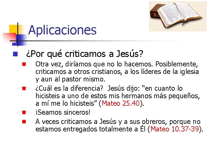Aplicaciones n ¿Por qué criticamos a Jesús? n n Otra vez, diríamos que no