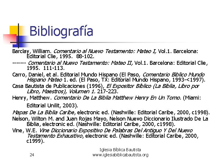 Bibliografía Barclay, William. Comentario al Nuevo Testamento: Mateo I, Vol. 1. Barcelona: Editorial Clie,