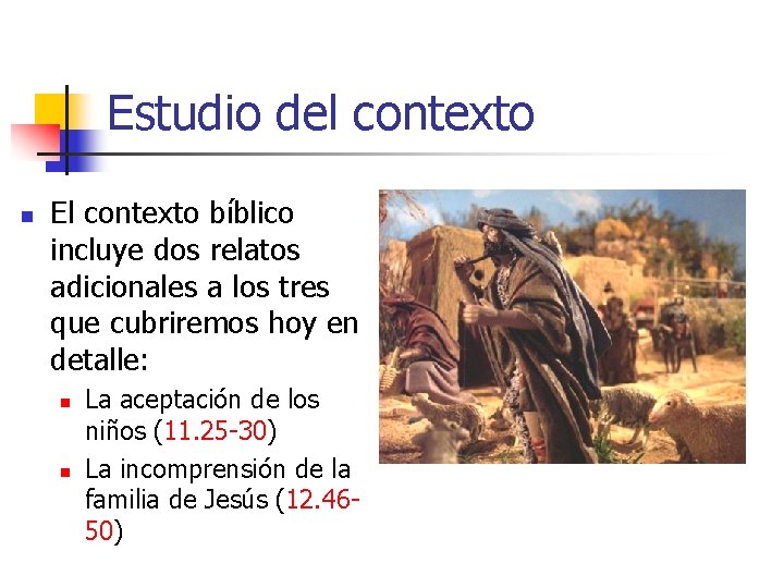 Estudio del contexto n El contexto bíblico incluye dos relatos adicionales a los tres