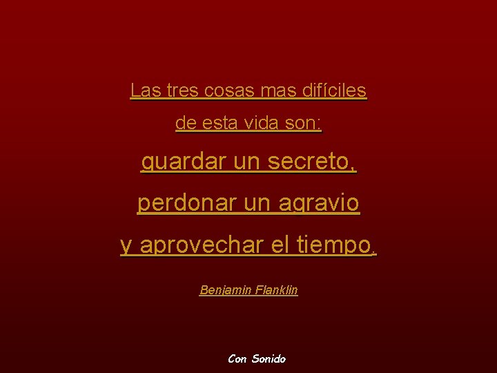 Las tres cosas mas difíciles de esta vida son: guardar un secreto, perdonar un