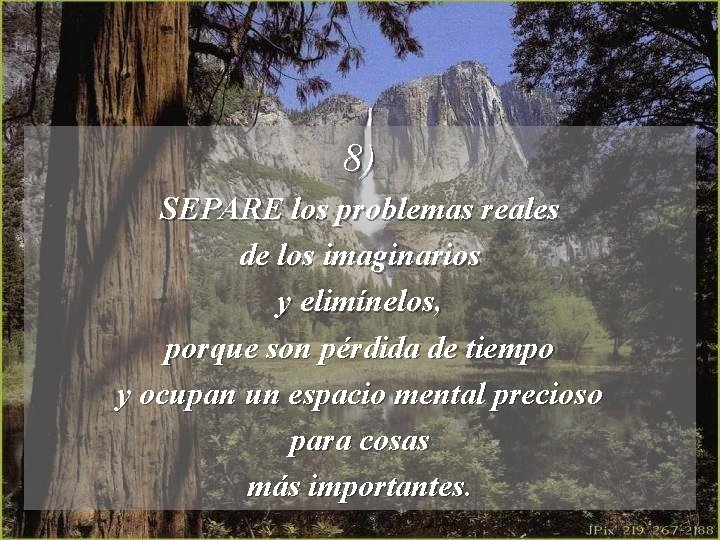 8) SEPARE los problemas reales de los imaginarios y elimínelos, porque son pérdida de