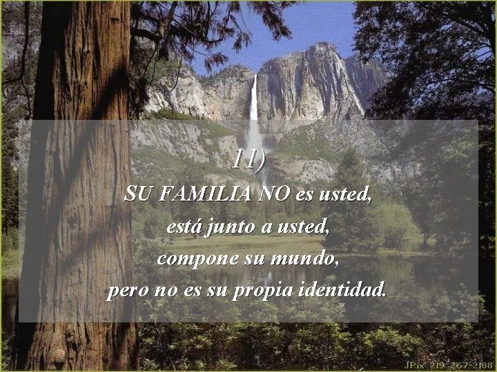 11) SU FAMILIA NO es usted, está junto a usted, compone su mundo, pero