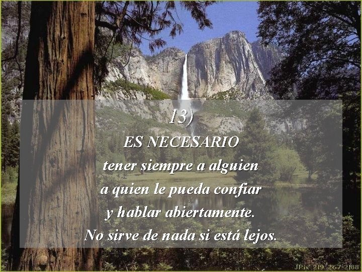 13) ES NECESARIO tener siempre a alguien a quien le pueda confiar y hablar