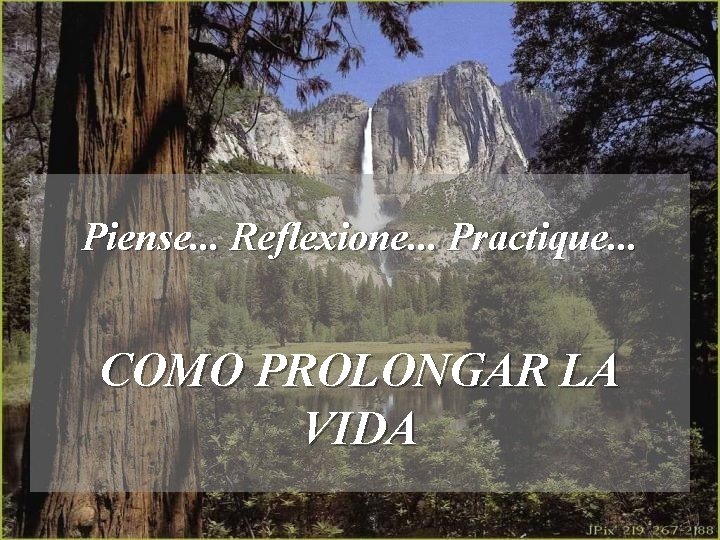 Piense. . . Reflexione. . . Practique. . . COMO PROLONGAR LA VIDA 