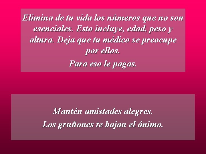 Elimina de tu vida los números que no son esenciales. Esto incluye, edad, peso