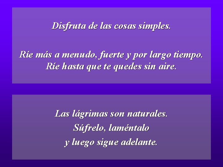 Disfruta de las cosas simples. Ríe más a menudo, fuerte y por largo tiempo.