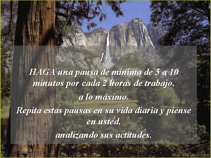 1) HAGA una pausa de mínima de 5 a 10 minutos por cada 2