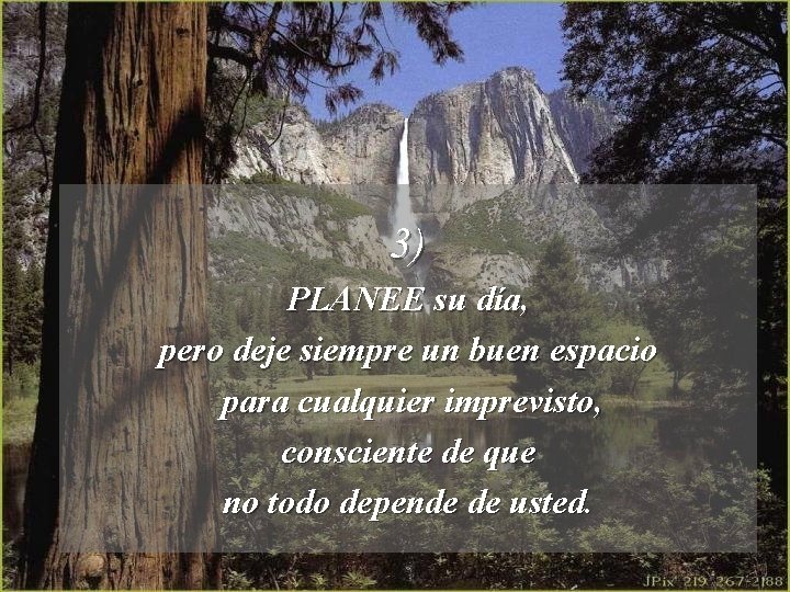3) PLANEE su día, pero deje siempre un buen espacio para cualquier imprevisto, consciente