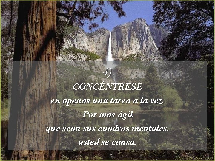 4) CONCÉNTRESE en apenas una tarea a la vez. Por mas ágil que sean